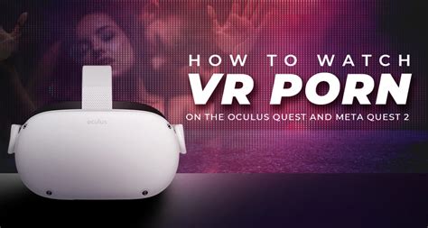 watch porn on meta quest|How to Watch Virtual Reality Porn on the Quest 2, Quest 3, and。